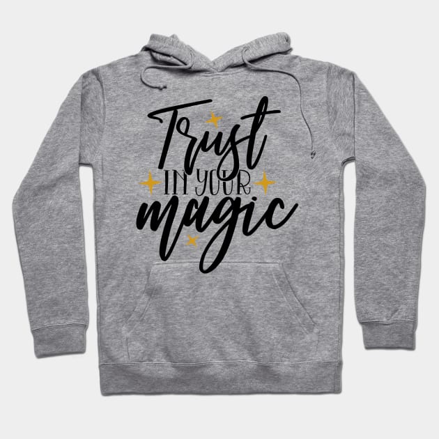 Trust in your magic Hoodie by Coral Graphics